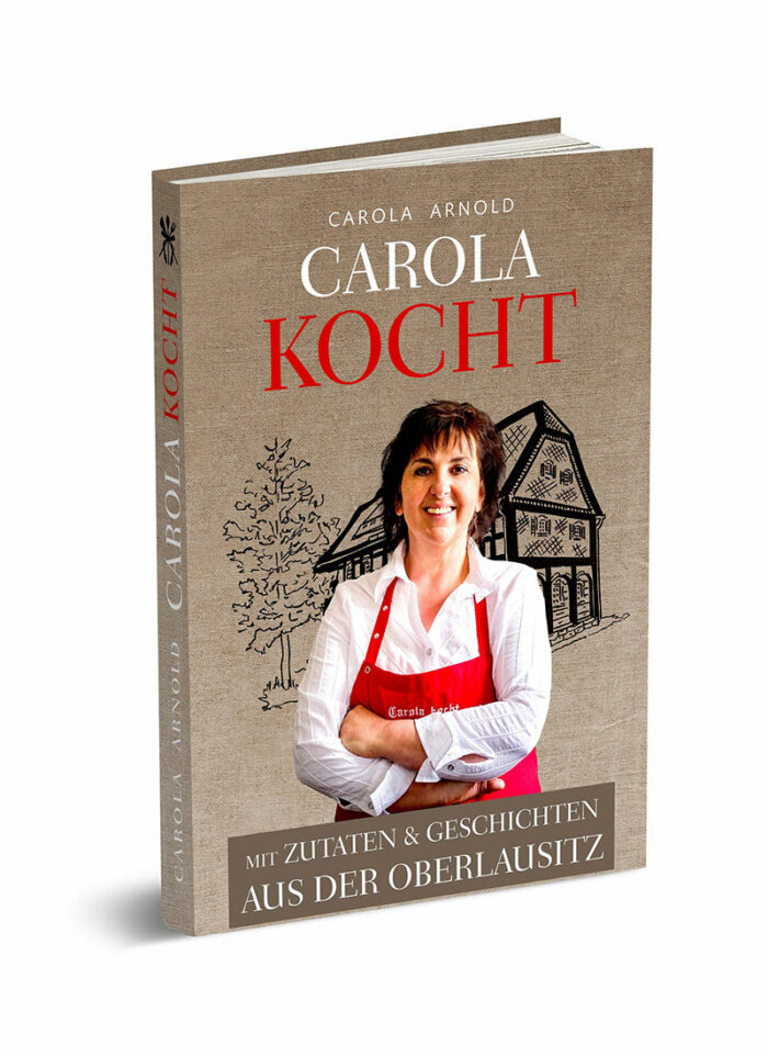 Carola kocht – Mit Zutaten und Geschichten aus der Oberlausitz